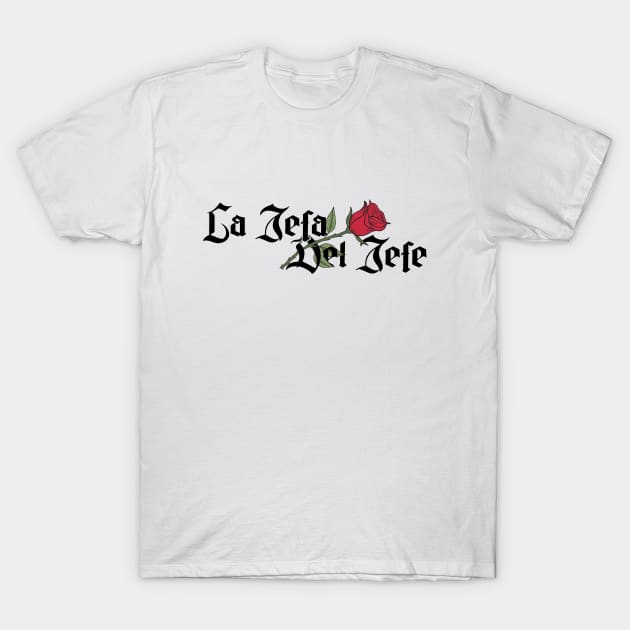 La Jefa Del Jefe Chingona Spanish Latina Mexican Hispanic Woman Chicana T-Shirt by savage land 